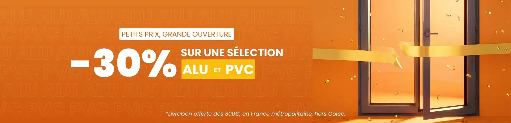 Promo : -30% sur  une sélection ALU et PVC