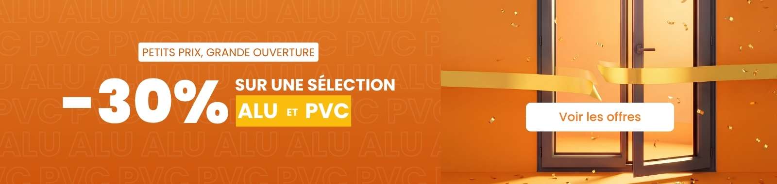 30% sur le PVC et l'ALU
